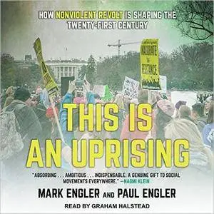 This Is an Uprising: How Nonviolent Revolt Is Shaping the Twenty-First Century [Audiobook]