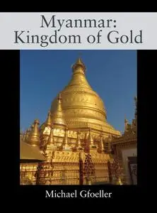 Myanmar: Kingdom of Gold