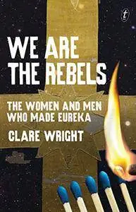 We Are the Rebels: The Women and Men Who Made Eureka