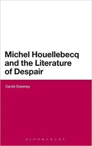 Michel Houellebecq and the Literature of Despair