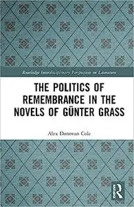 The Politics of Remembrance in the Novels of Günter Grass