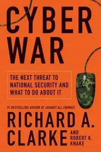 Cyber War: The Next Threat to National Security and What to Do About It