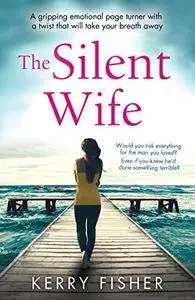 The Silent Wife: A gripping emotional page turner with a twist that will take your breath away