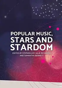 Popular Music, Stars and Stardom by Stephen Loy, Julie Rickwood, et al.