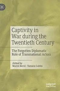 Captivity in War during the Twentieth Century: The Forgotten Diplomatic Role of Transnational Actors