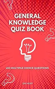 General Knowledge Quiz Book: 450 multiple choice questions