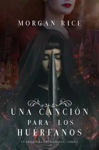 «Una Canción para Los Huérfanos (Un Trono para Las Hermanas—Libro Tres)» by Morgan Rice
