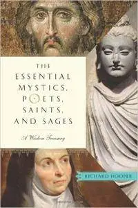 The Essential Mystics, Poets, Saints, and Sages: A Wisdom Treasury