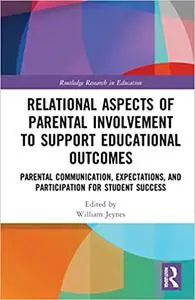 Relational Aspects of Parental Involvement to Support Educational Outcomes: Parental Communication, Expectations, and Pa