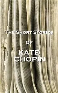 «The Short Stories Of Kate Chopin» by Kate Chopin