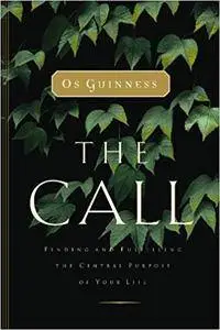 The Call: Finding and Fulfilling the Central Purpose of Your Life