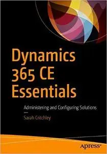 Dynamics 365 CE Essentials: Administering and Configuring Solutions