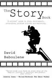 The Story Book: A Writer's Guide to Story Development, Principles, Problem-solving and Marketing (repost)