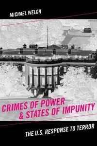 Crimes of Power &amp; States of Impunity: The U.S. Response to Terror (Critical Issues in Crime and Society) [Repost]