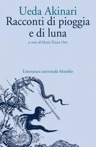 Ueda Akinari, Maria Teresa Orsi - Racconti di pioggia e di luna