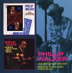 Phillip Walker - The Bottom Of The Top (1973) & Someday You'll Have The Blues (1977) [Reissue 2012]