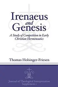 Irenaeus and Genesis: A Study of Competition in Early Christian Hermeneutics