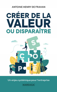 Créer de la valeur ou disparaître : Un enjeu systémique pour l'entreprise - Antoine Henry de Frahan