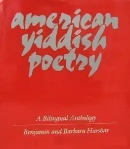 Benjamin & Barbara Harshav, "American Yiddish Poetry: A Bilingual Anthology"