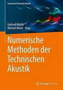 Numerische Methoden der Technischen Akustik (Fachwissen Technische Akustik)