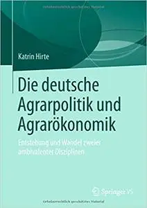 Die deutsche Agrarpolitik und Agrarökonomik