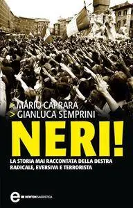 Mario Caprara, Gianluca Semprini, "Neri! La storia mai raccontata della destra radicale, eversiva e terrorista"