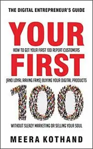 Your First 100: How to Get Your First 100 Repeat Customers (and Loyal, Raving Fans)