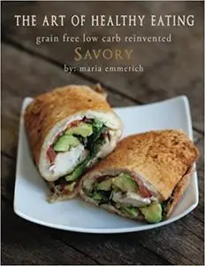 The Art of Healthy Eating - Savory: grain free low carb reinvented