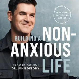 Building a Non-Anxious Life [Audiobook]