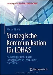 Strategische Kommunikation für LOHAS: Nachhaltigkeitsorientierte Dialoggruppen im Lebensmitteleinzelhandel (repost)