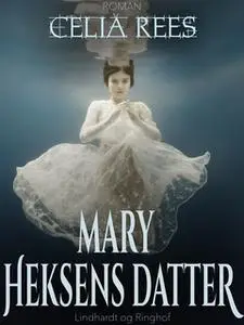 «Mary - heksens datter» by Celia Rees