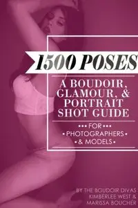 1500 Poses: A Boudoir, Glamour, and Portrait Shot Guide for Photographers and Models (Repost)