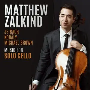 Matthew Zalkind - JS Bach, Kodály, Michael Brown Music for Solo Cello (2019)