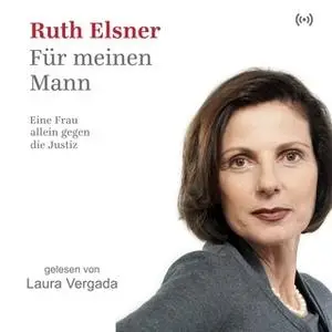 «Für meinen Mann: Eine Frau allein gegen die Justiz» by Ruth Elsner