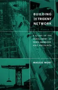 Building the Trident Network: A Study of the Enrollment of People, Knowledge, and Machines (repost)