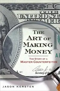 The Art of Making Money: The Story of a Master Counterfeiter (Repost)
