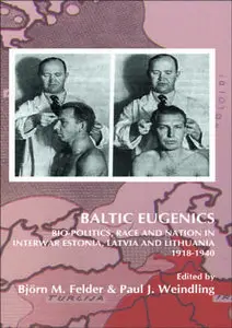 "Baltic Eugenics: Bio-Politics, Race and Nation in Interwar Estonia, ... 1918-1940" ed. by B. M. Felder, P. J. Weindling