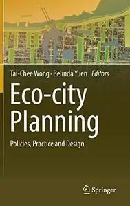 Eco-city Planning: Policies, Practice and Design