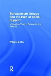 Bereavement Groups and the Role of Social Support: Integrating Theory, Research, and Practice