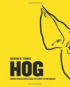 Hog: Proper Pork Recipes from the Snout to the Squeak