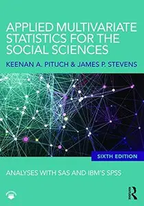Applied Multivariate Statistics for the Social Sciences: Analyses with SAS and IBM's SPSS, Sixth Edition (repost)