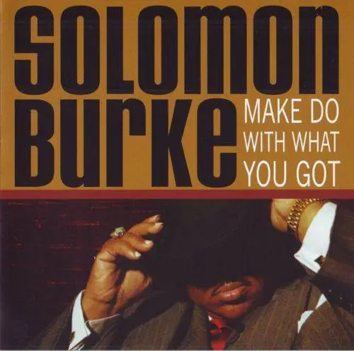 Solomon Burke - Make Do With What You Got (2005)