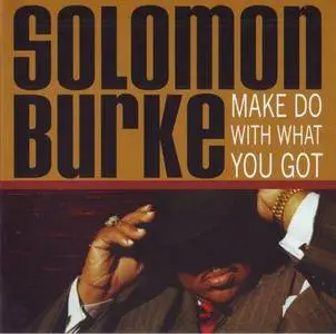 Solomon Burke - Make Do With What You Got (2005)