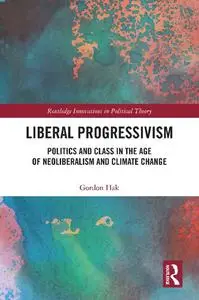 Liberal Progressivism: Politics and Class in the Age of Neoliberalism and Climate Change