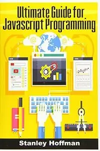 Javascript: The Ultimate guide for javascript programming