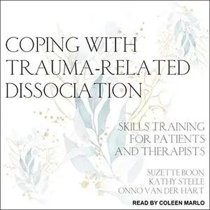Coping with Trauma-Related Dissociation: Skills Training for Patients and Therapists [Audiobook]