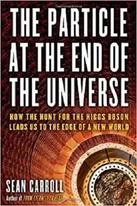 The Particle at the End of the Universe: How the Hunt for the Higgs Boson Leads Us to the Edge of a New World