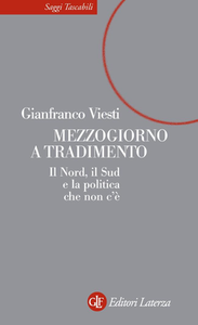 Gianfranco Viesti - Mezzogiorno a tradimento. Il Nord, il Sud e la politica che non c'è (2009)