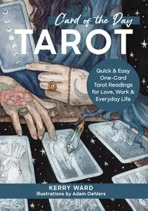 Card of the Day Tarot : Quick and Easy One-Card Tarot Readings for Love, Work, and Everyday Life