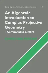 An Algebraic Introduction to Complex Projective Geometry: Commutative Algebra (repost)